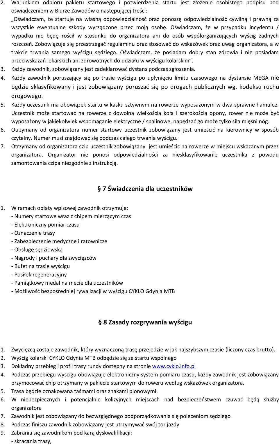 Oświadczam, że w przypadku incydentu / wypadku nie będę rościł w stosunku do organizatora ani do osób współorganizujących wyścig żadnych roszczeń.