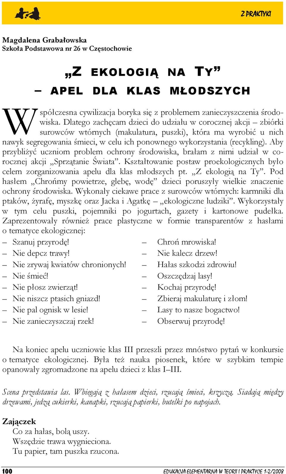 Aby przybliżyć uczniom problem ochrony środowiska, brałam z nimi udział w corocznej akcji Sprzątanie Świata.