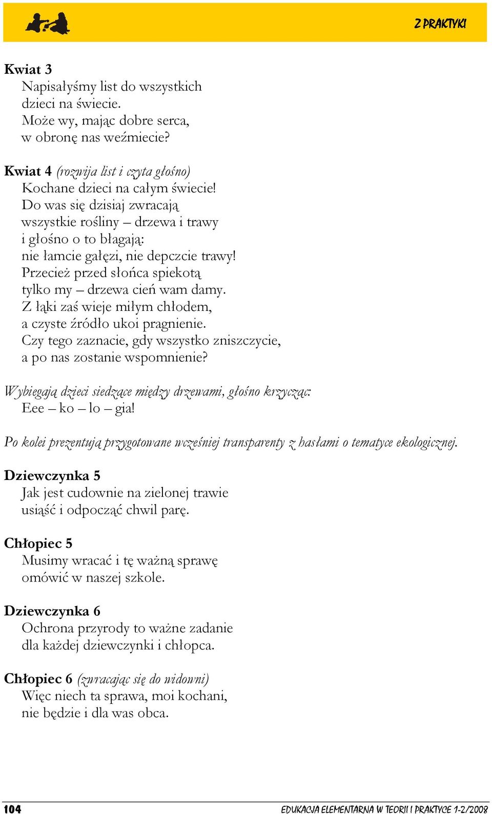 Z łąki zaś wieje miłym chłodem, a czyste źródło ukoi pragnienie. Czy tego zaznacie, gdy wszystko zniszczycie, a po nas zostanie wspomnienie?