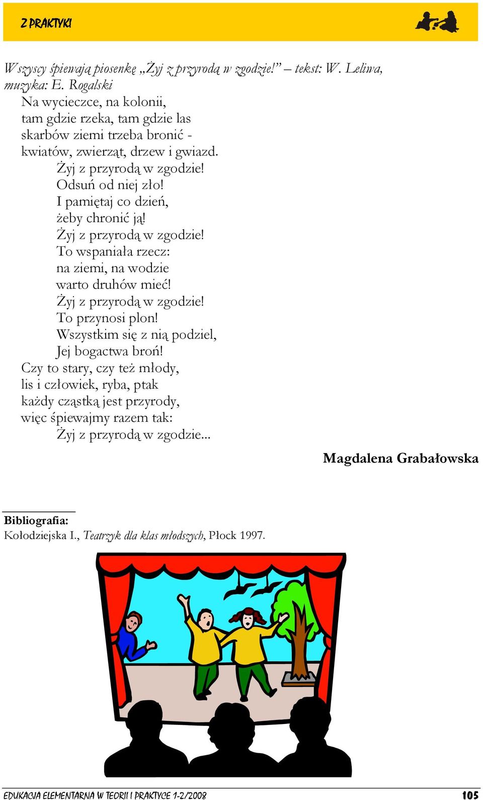 I pamiętaj co dzień, żeby chronić ją! Żyj z przyrodą w zgodzie! To wspaniała rzecz: na ziemi, na wodzie warto druhów mieć! Żyj z przyrodą w zgodzie! To przynosi plon!