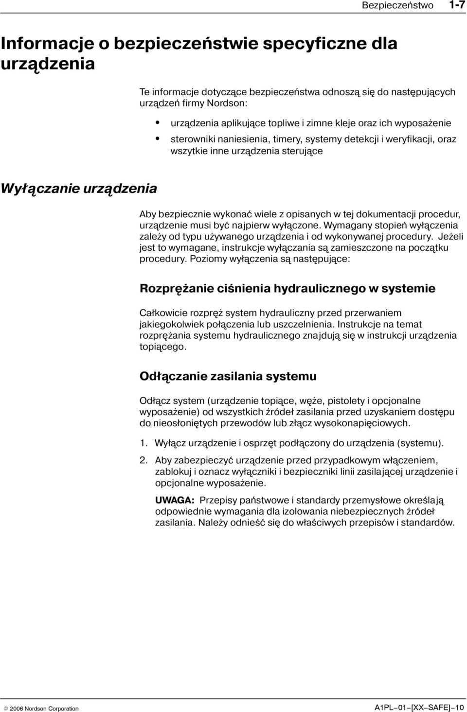opisanych w tej dokumentacji procedur, urządzenie musi byæ najpierw wyłączone. Wymagany stopieñ wyłączenia zale y od typu u ywanego urządzenia i od wykonywanej procedury.