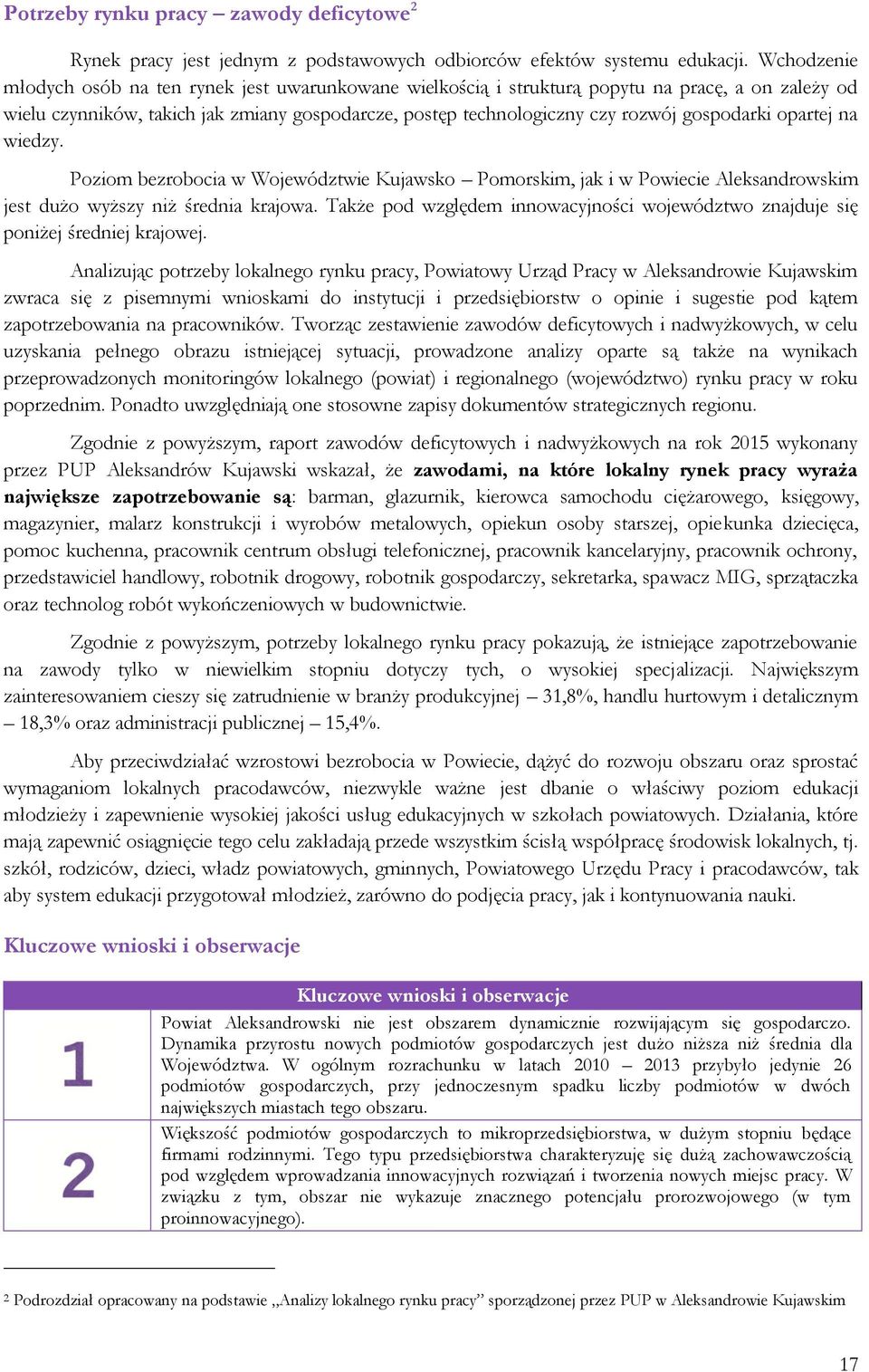 gospodarki opartej na wiedzy. Poziom bezrobocia w Województwie Kujawsko Pomorskim, jak i w Powiecie Aleksandrowskim jest dużo wyższy niż średnia krajowa.