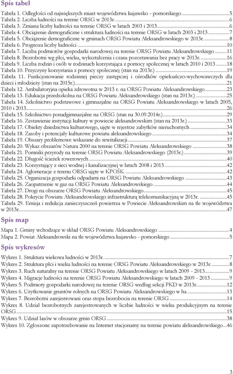 Obciążenie demograficzne w gminach ORSG Powiatu Aleksandrowskiego w 2013r.... 8 Tabela 6. Prognoza liczby ludności...10 Tabela 7.
