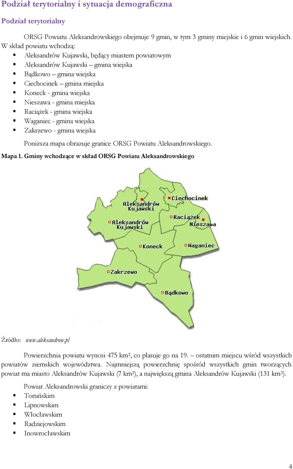 miejska Raciążek - gmina wiejska Waganiec - gmina wiejska Zakrzewo - gmina wiejska Poniższa mapa obrazuje granice ORSG Powiatu Aleksandrowskiego. Mapa 1.