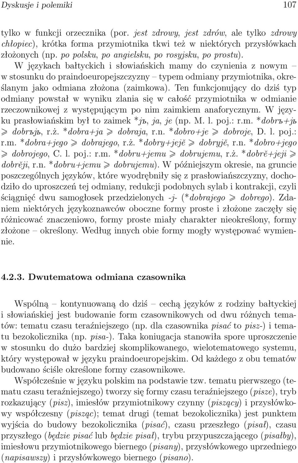 W językach bałtyckich i słowiańskich mamy do czynienia z nowym w stosunku do praindoeuropejszczyzny typem odmiany przymiotnika, określanym jako odmiana złożona (zaimkowa).
