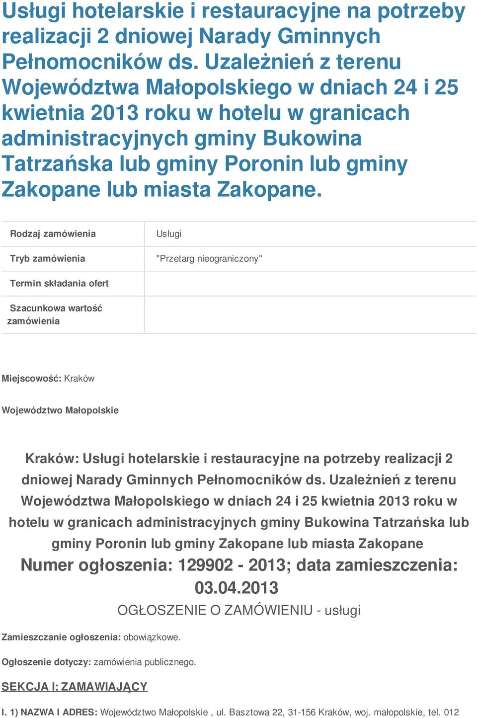 Rdzaj zamówienia Usługi Tryb zamówienia "Przetarg niegraniczny" Termin składania fert Szacunkwa wartść zamówienia Miejscwść: Kraków Wjewództw Małplskie Kraków:  Uzależnień z terenu Wjewództwa