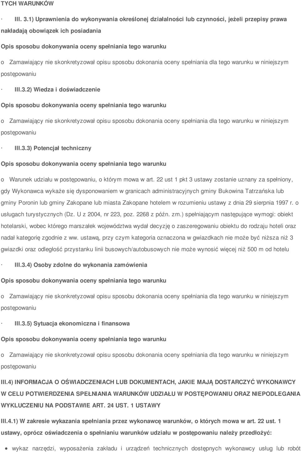 niniejszym pstępwaniu III.3.2) Wiedza i dświadczenie Zamawiający nie sknkretyzwał pisu spsbu dknania ceny spełniania dla teg warunku w niniejszym pstępwaniu III.3.3) Ptencjał techniczny Warunek udziału w pstępwaniu, którym mwa w art.
