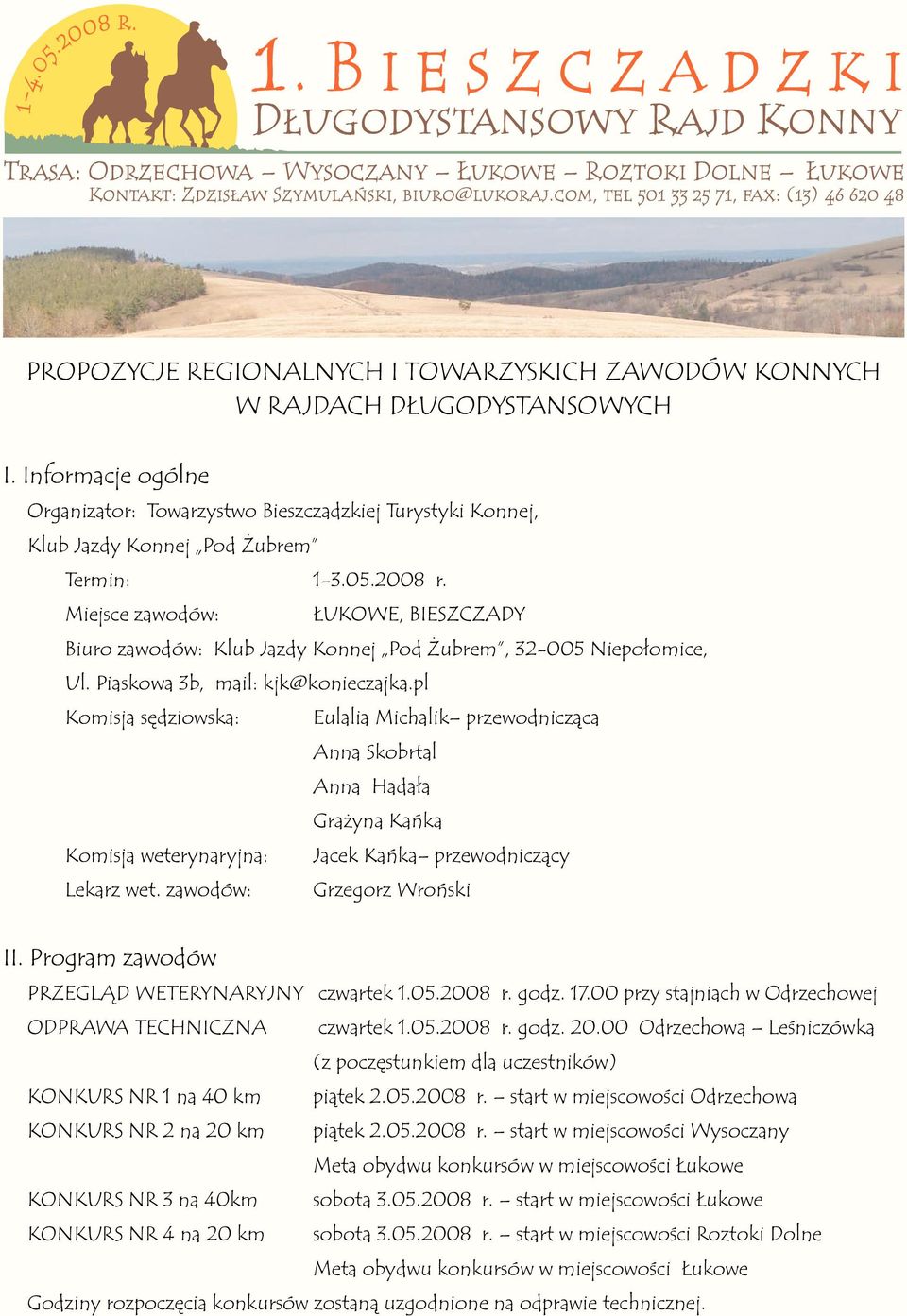 Miejsce zawodów: ŁUKOWE, BIESZCZADY Biuro zawodów: Klub Jazdy Konnej Pod Żubrem, 32-005 Niepołomice, Ul. Piaskowa 3b, mail: kjk@konieczajka.