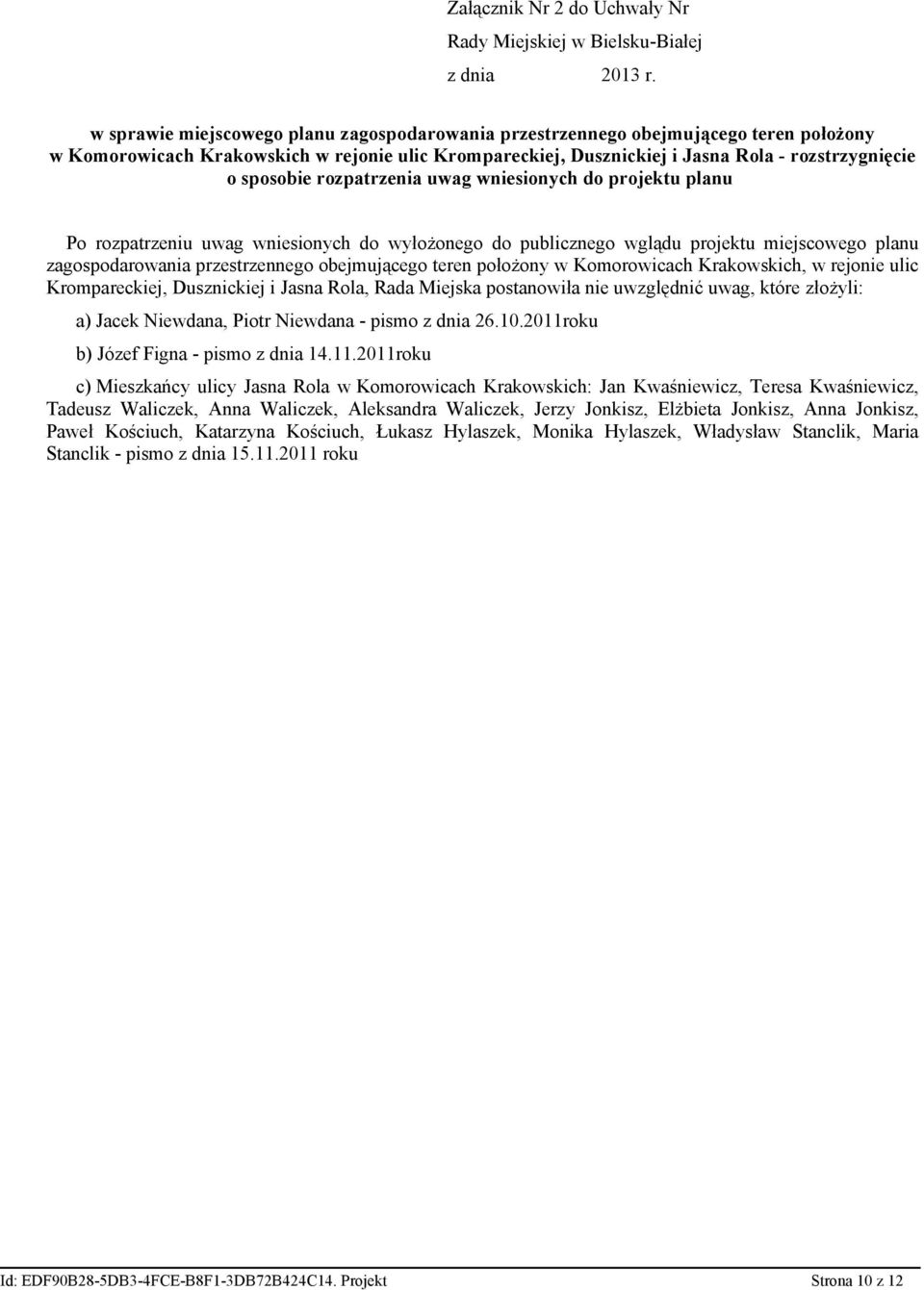 rozpatrzenia uwag wniesionych do projektu planu Po rozpatrzeniu uwag wniesionych do wyłożonego do publicznego wglądu projektu miejscowego planu zagospodarowania przestrzennego obejmującego teren