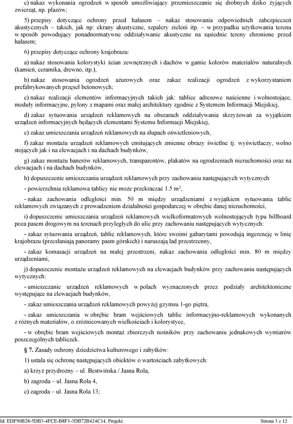 w przypadku użytkowania terenu w sposób powodujący ponadnormatywne oddziaływanie akustyczne na sąsiednie tereny chronione przed hałasem; 6) przepisy dotyczące ochrony krajobrazu: a) nakaz stosowania