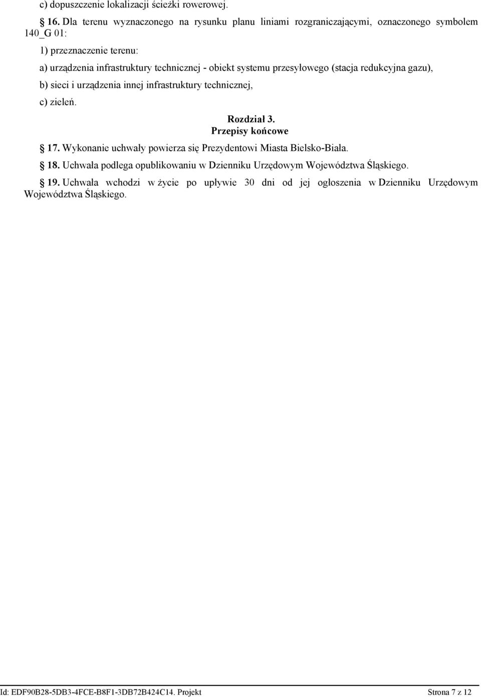 obiekt systemu przesyłowego (stacja redukcyjna gazu), b) sieci i urządzenia innej infrastruktury technicznej, c) zieleń. Rozdział 3. Przepisy końcowe 17.