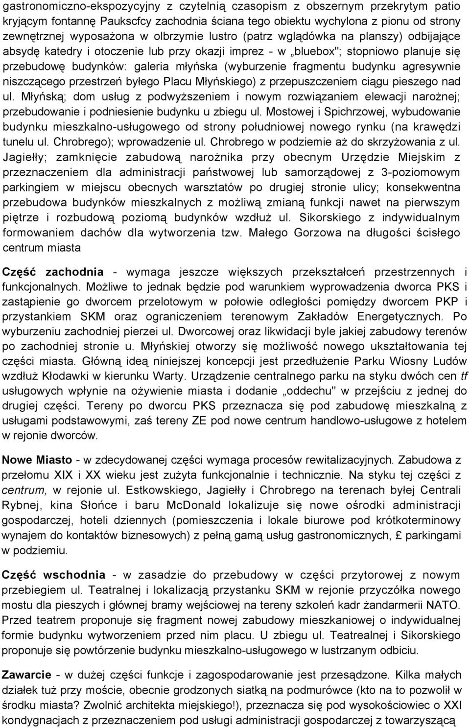 agresywnie niszczącego przestrzeń byłego Placu Młyńskiego) z przepuszczeniem ciągu pieszego nad ul.