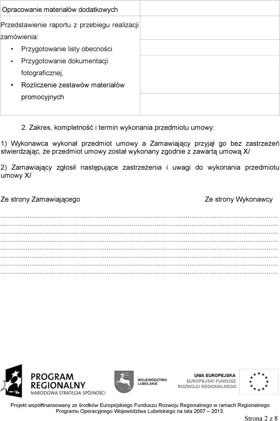 Zakres, kompletność i termin wykonania przedmiotu umowy: 1) Wykonawca wykonał przedmiot umowy a Zamawiający przyjął go bez zastrzeżeń