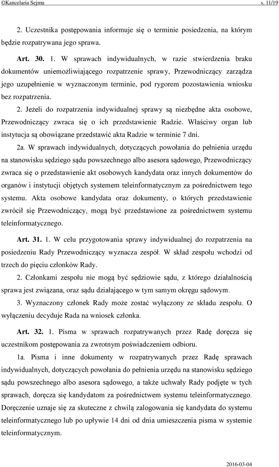 W sprawach indywidualnych, w razie stwierdzenia braku dokumentów uniemożliwiającego rozpatrzenie sprawy, Przewodniczący zarządza jego uzupełnienie w wyznaczonym terminie, pod rygorem pozostawienia