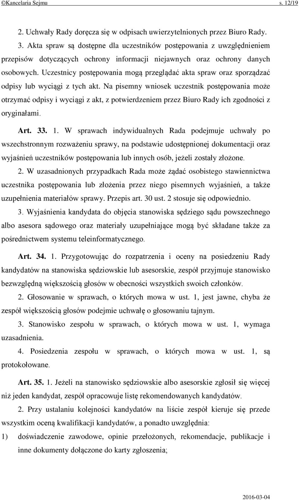 Uczestnicy postępowania mogą przeglądać akta spraw oraz sporządzać odpisy lub wyciągi z tych akt.