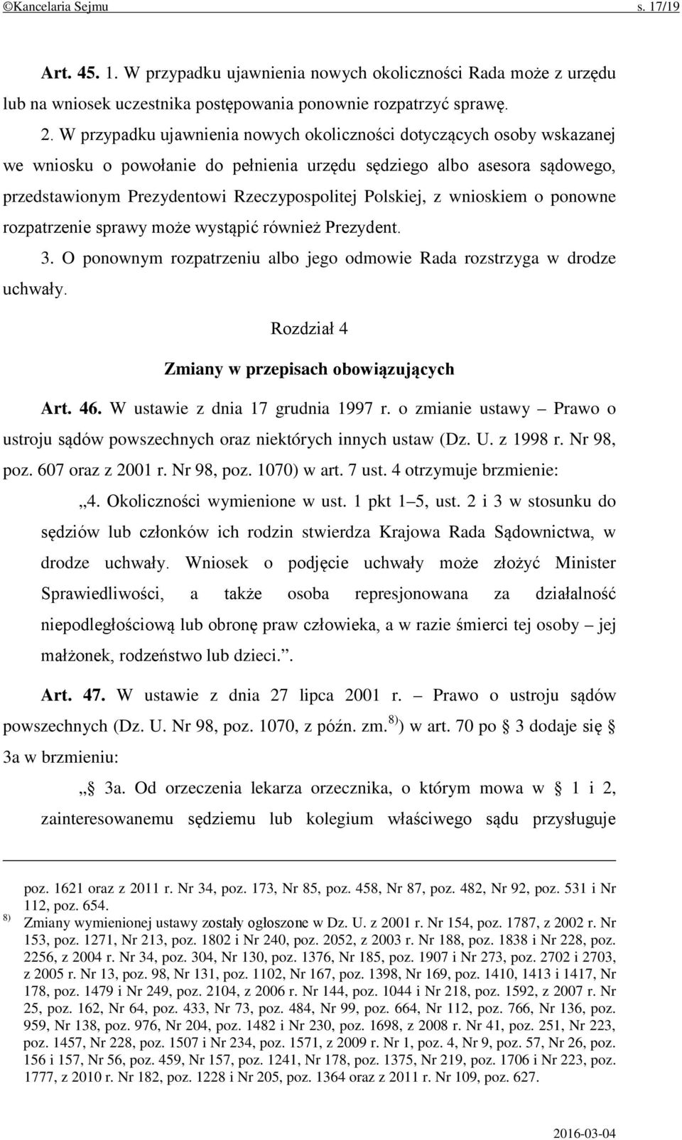 Polskiej, z wnioskiem o ponowne rozpatrzenie sprawy może wystąpić również Prezydent. 3. O ponownym rozpatrzeniu albo jego odmowie Rada rozstrzyga w drodze uchwały.