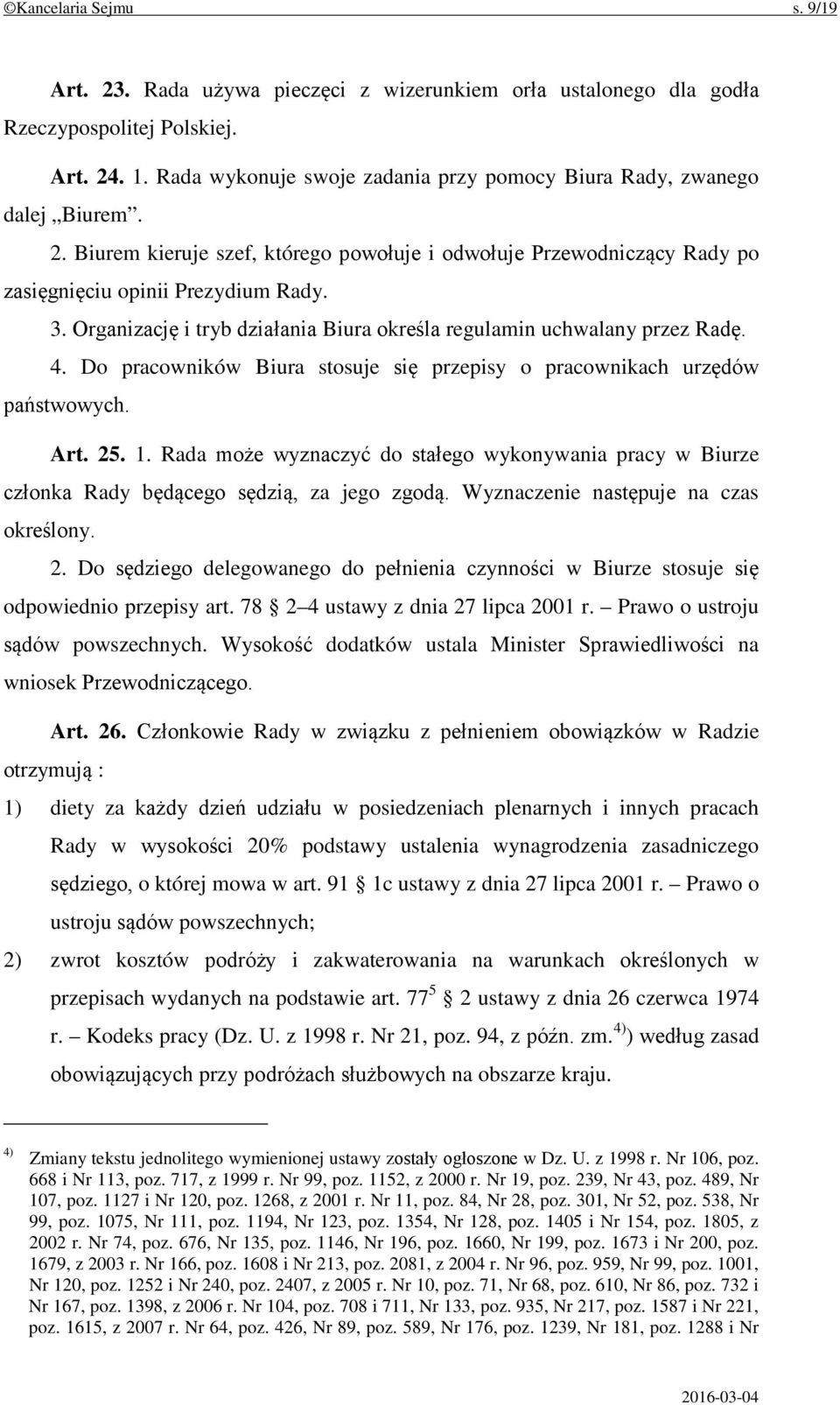 Organizację i tryb działania Biura określa regulamin uchwalany przez Radę. 4. Do pracowników Biura stosuje się przepisy o pracownikach urzędów państwowych. Art. 25. 1.