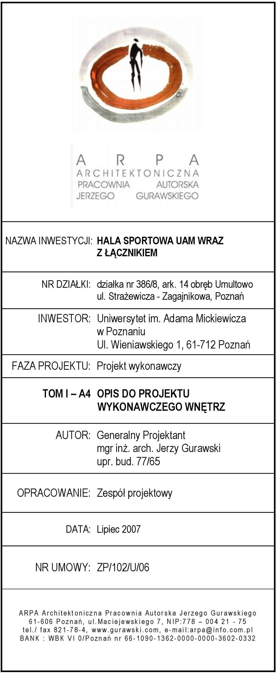 Wieniawskiego 1, 61-712 Poznań FAZA PROJEKTU: Projekt wykonawczy TOM I A4 OPIS DO PROJEKTU WYKONAWCZEGO WNĘTRZ AUTOR: Generalny Projektant mgr inż. arch. Jerzy Gurawski upr.