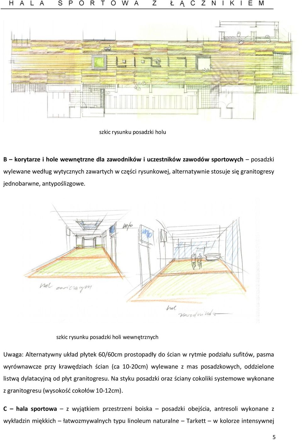 szkic rysunku posadzki holi wewnętrznych Uwaga: Alternatywny układ płytek 60/60cm prostopadły do ścian w rytmie podziału sufitów, pasma wyrównawcze przy krawędziach ścian (ca 10-20cm) wylewane z