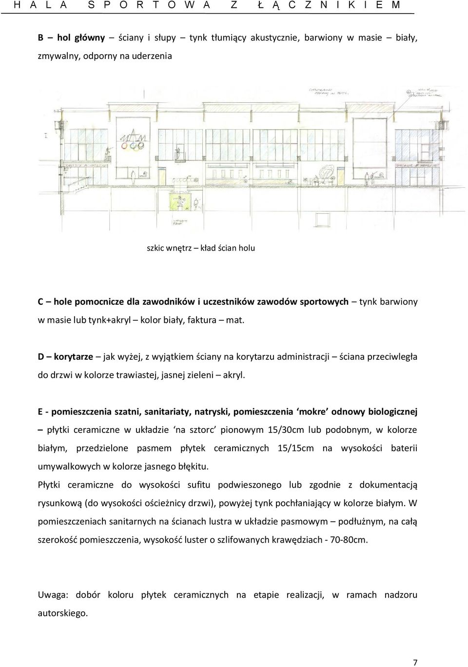 D korytarze jak wyżej, z wyjątkiem ściany na korytarzu administracji ściana przeciwległa do drzwi w kolorze trawiastej, jasnej zieleni akryl.