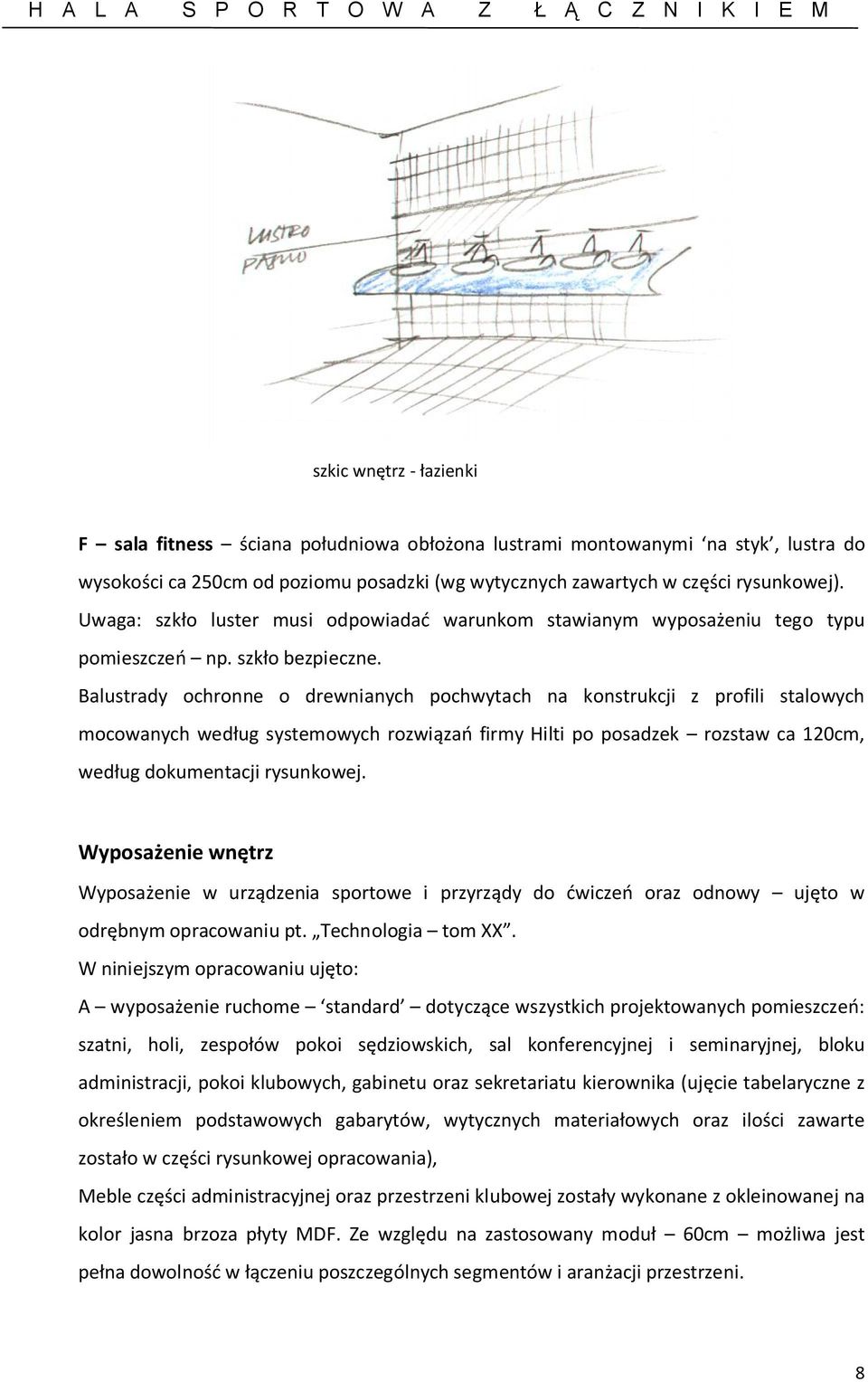 Balustrady ochronne o drewnianych pochwytach na konstrukcji z profili stalowych mocowanych według systemowych rozwiązań firmy Hilti po posadzek rozstaw ca 120cm, według dokumentacji rysunkowej.