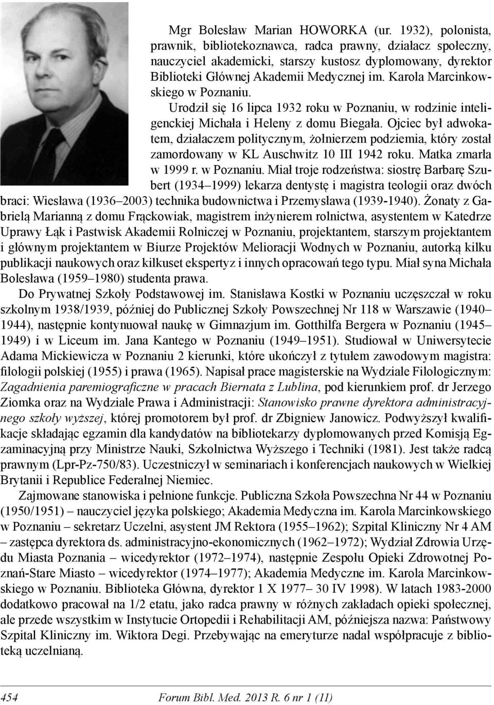 Karola Marcinkowskiego w Poznaniu. Urodził się 16 lipca 1932 roku w Poznaniu, w rodzinie inteligenckiej Michała i Heleny z domu Biegała.