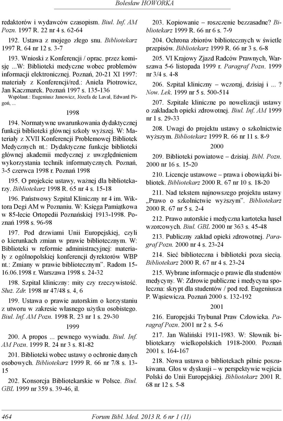 : Eugeniusz Janowicz, Józefa de Laval, Edward Pigoń,... 1998 194. Normatywne uwarunkowania dydaktycznej funkcji biblioteki głównej szkoły wyższej.
