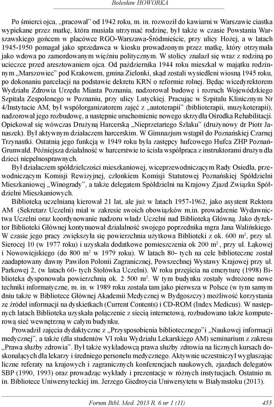 Hożej, a w latach 1945-1950 pomagał jako sprzedawca w kiosku prowadzonym przez matkę, który otrzymała jako wdowa po zamordowanym więźniu politycznym.