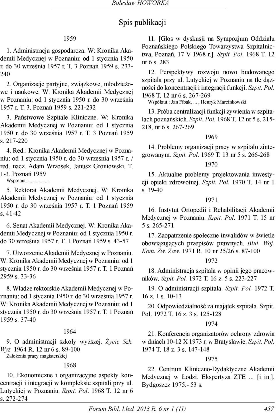 Państwowe Szpitale Kliniczne. W: Kronika Akademii Medycznej w Poznaniu: od 1 stycznia 1950 r. do 30 września 1957 r. T. 3 Poznań 1959 s. 217-220 4. Red.