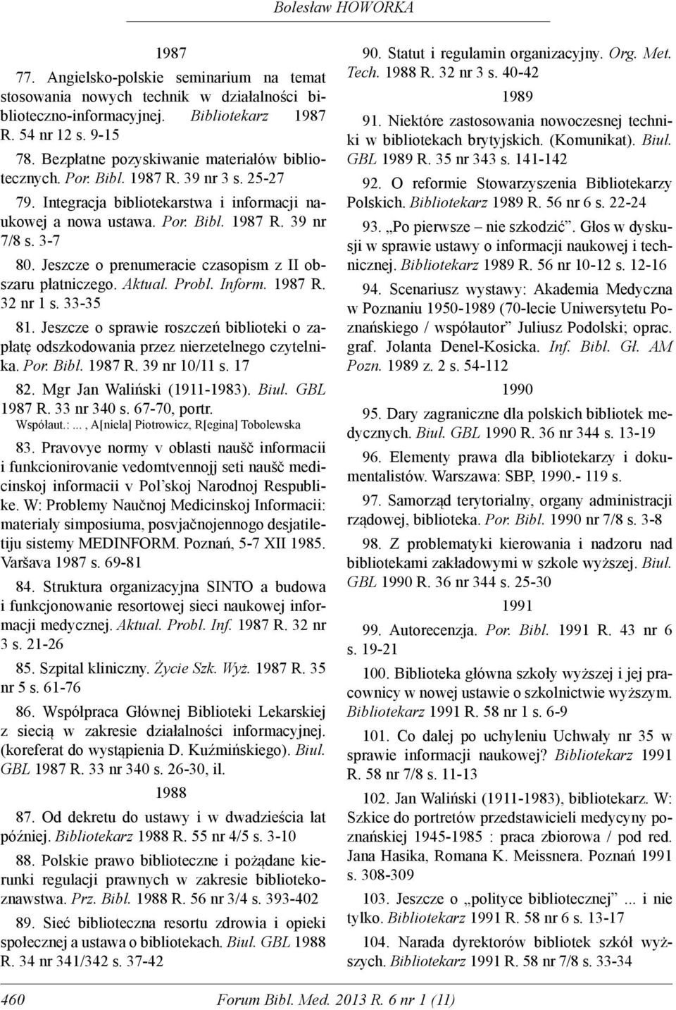 Jeszcze o prenumeracie czasopism z II obszaru płatniczego. Aktual. Probl. Inform. 1987 R. 32 nr 1 s. 33-35 81.