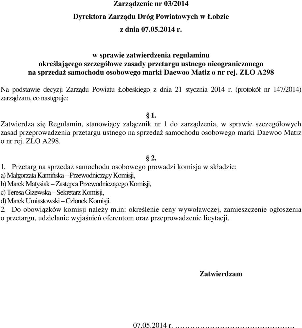 ZLO A298 Na podstawie decyzji Zarządu Powiatu Łobeskiego z dnia 21 stycznia 2014 r. (protokół nr 147/2014) zarządzam, co następuje: 1.