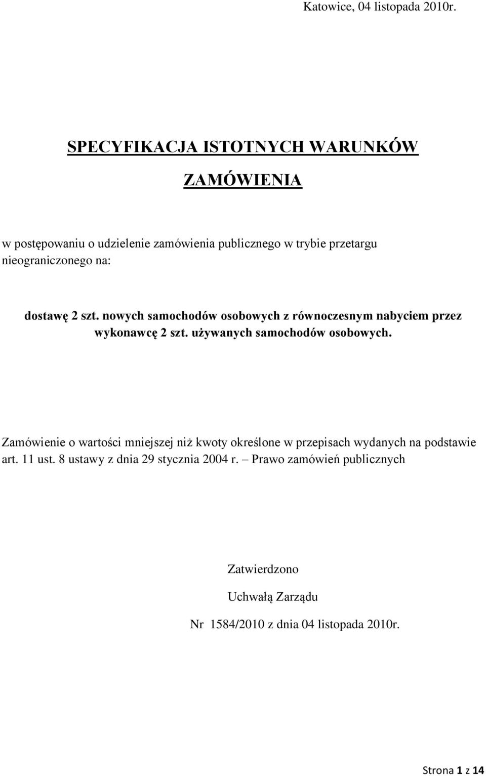 na: dostawę 2 szt. nowych samochodów osobowych z równoczesnym nabyciem przez wykonawcę 2 szt. używanych samochodów osobowych.