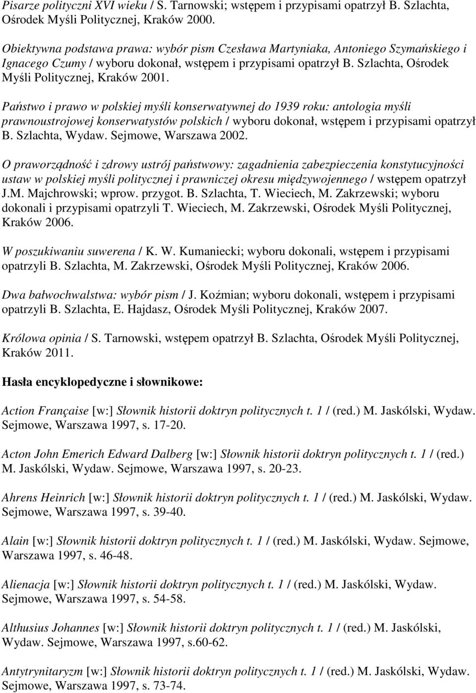 Państwo i prawo w polskiej myśli konserwatywnej do 1939 roku: antologia myśli prawnoustrojowej konserwatystów polskich / wyboru dokonał, wstępem i przypisami opatrzył B. Szlachta, Wydaw.