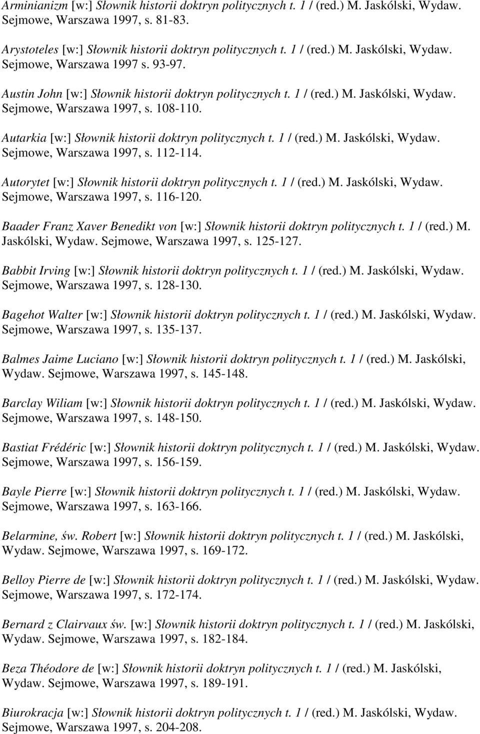 Autorytet [w:] Słownik historii doktryn politycznych t. 1 / (red.) M. Jaskólski, Wydaw. Sejmowe, Warszawa 1997, s. 116-120.
