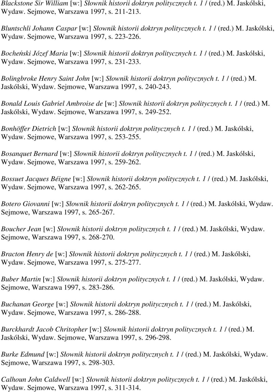 Bocheński Józef Maria [w:] Słownik historii doktryn politycznych t. 1 / (red.) M. Jaskólski, Wydaw. Sejmowe, Warszawa 1997, s. 231-233.
