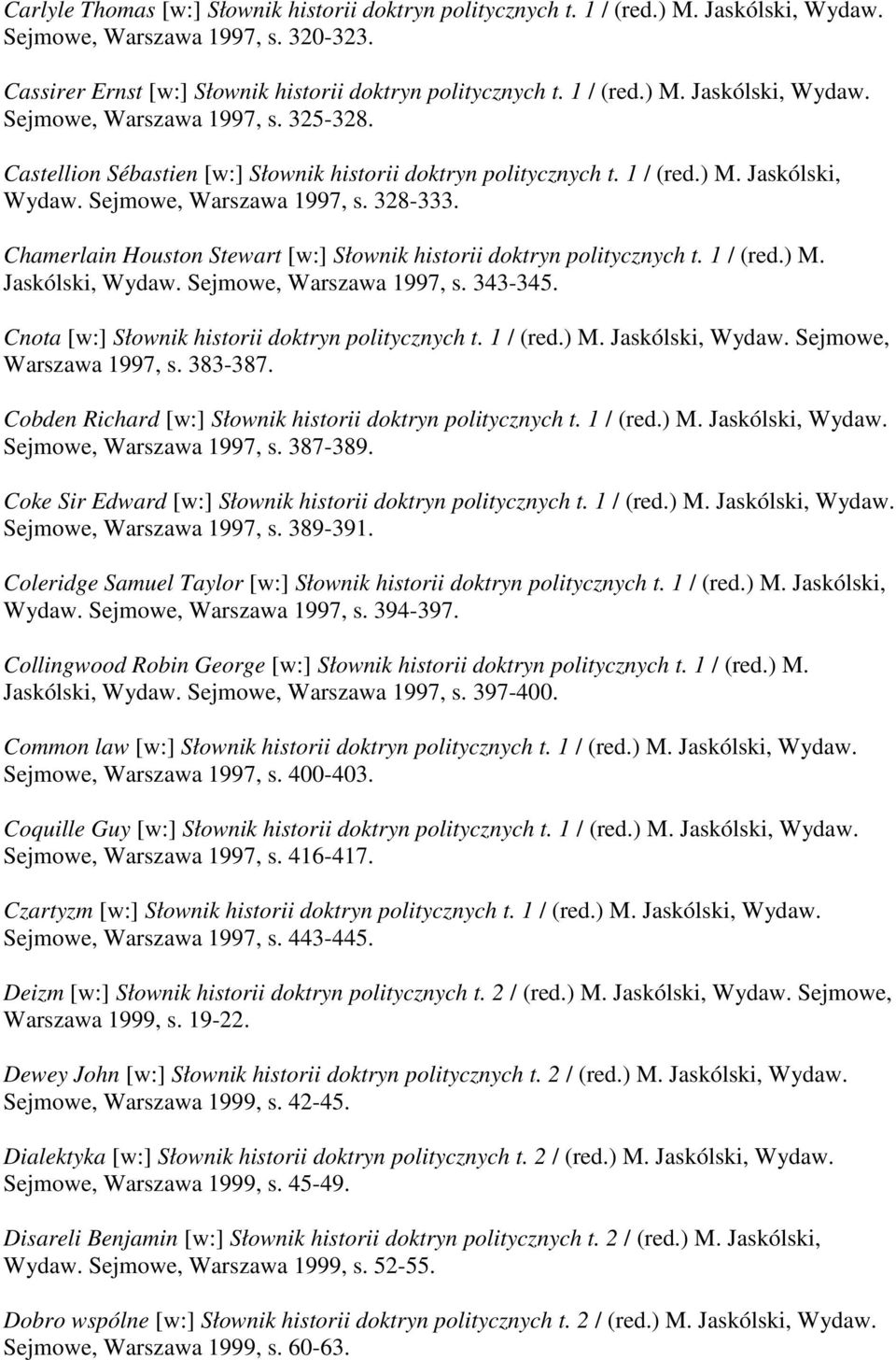 Chamerlain Houston Stewart [w:] Słownik historii doktryn politycznych t. 1 / (red.) M. Jaskólski, Wydaw. Sejmowe, Warszawa 1997, s. 343-345. Cnota [w:] Słownik historii doktryn politycznych t.