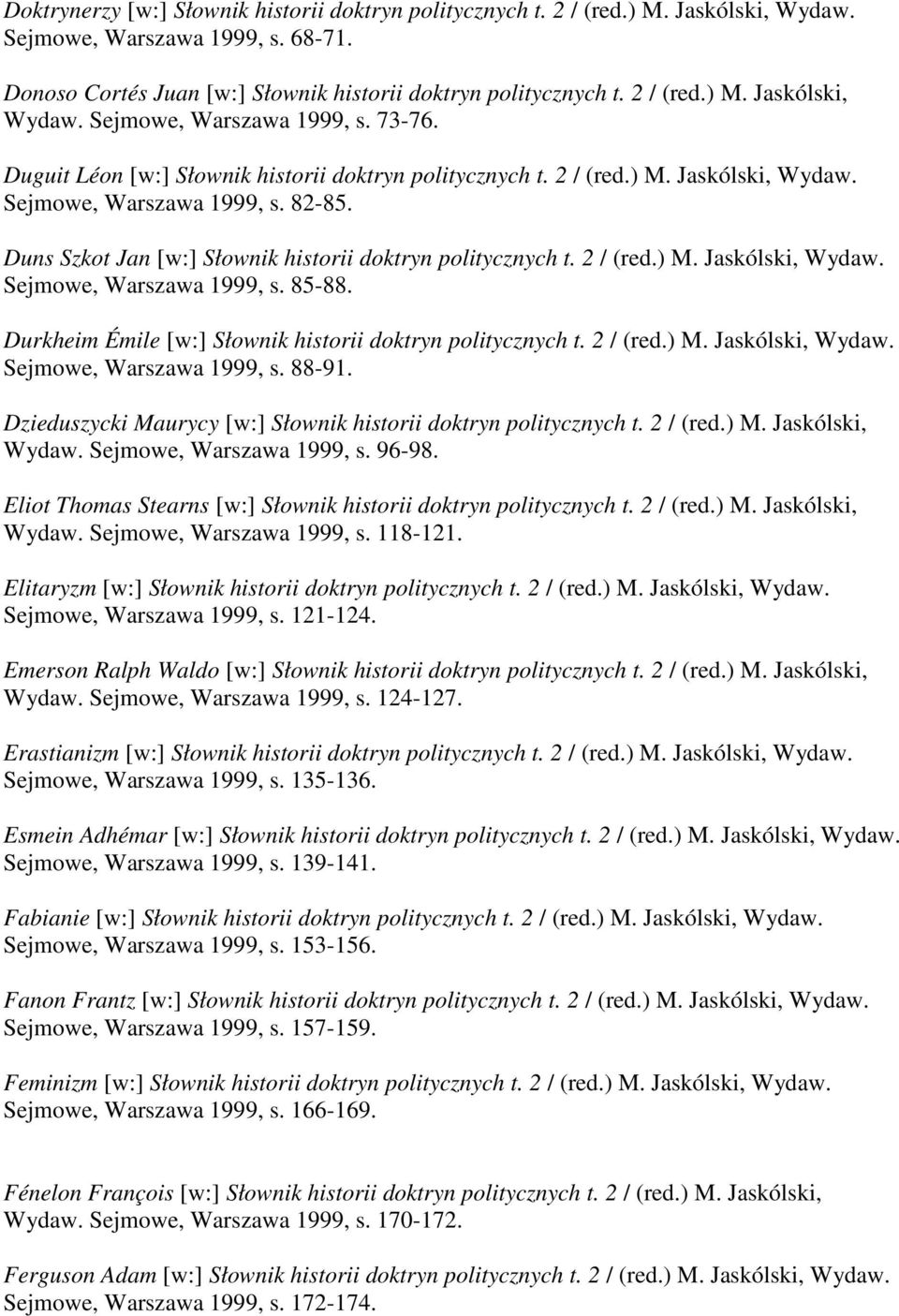 Durkheim Émile [w:] Słownik historii doktryn politycznych t. 2 / (red.) M. Jaskólski, Wydaw. Sejmowe, Warszawa 1999, s. 88-91. Dzieduszycki Maurycy [w:] Słownik historii doktryn politycznych t.