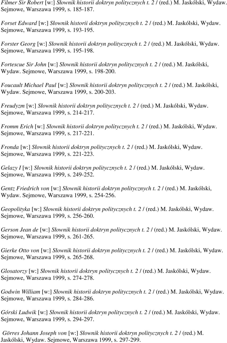 Fortescue Sir John [w:] Słownik historii doktryn politycznych t. 2 / (red.) M. Jaskólski, Wydaw. Sejmowe, Warszawa 1999, s. 198-200. Foucault Michael Paul [w:] Słownik historii doktryn politycznych t.