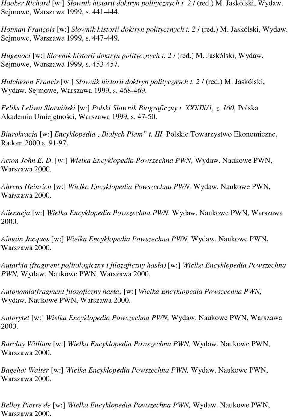 Feliks Leliwa Słotwiński [w:] Polski Słownik Biograficzny t. XXXIX/1, z. 160, Polska Akademia Umiejętności, Warszawa 1999, s. 47-50. Biurokracja [w:] Encyklopedia Białych Plam t.