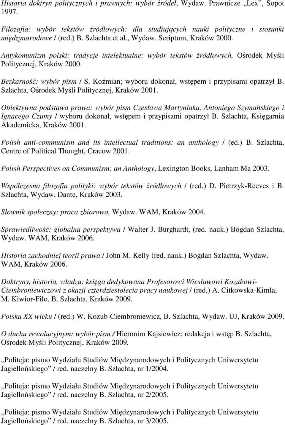 Koźmian; wyboru dokonał, wstępem i przypisami opatrzył B. Szlachta, Ośrodek Myśli Politycznej, Kraków 2001.