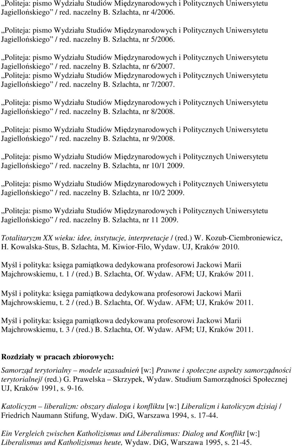 Politeja: pismo Wydziału Studiów Międzynarodowych i Politycznych Uniwersytetu Jagiellońskiego / red. naczelny B. Szlachta, nr 6/2007.