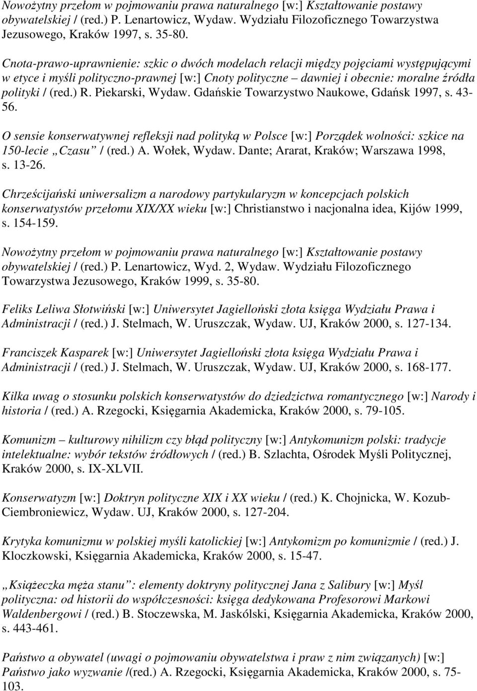 Piekarski, Wydaw. Gdańskie Towarzystwo Naukowe, Gdańsk 1997, s. 43-56. O sensie konserwatywnej refleksji nad polityką w Polsce [w:] Porządek wolności: szkice na 150-lecie Czasu / (red.) A.