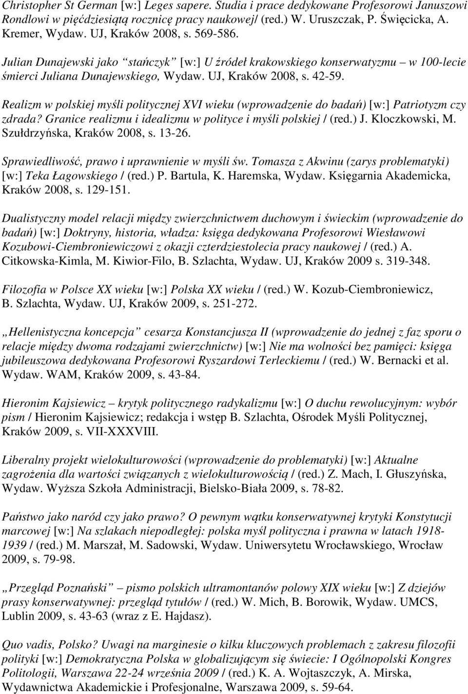 Realizm w polskiej myśli politycznej XVI wieku (wprowadzenie do badań) [w:] Patriotyzm czy zdrada? Granice realizmu i idealizmu w polityce i myśli polskiej / (red.) J. Kloczkowski, M.