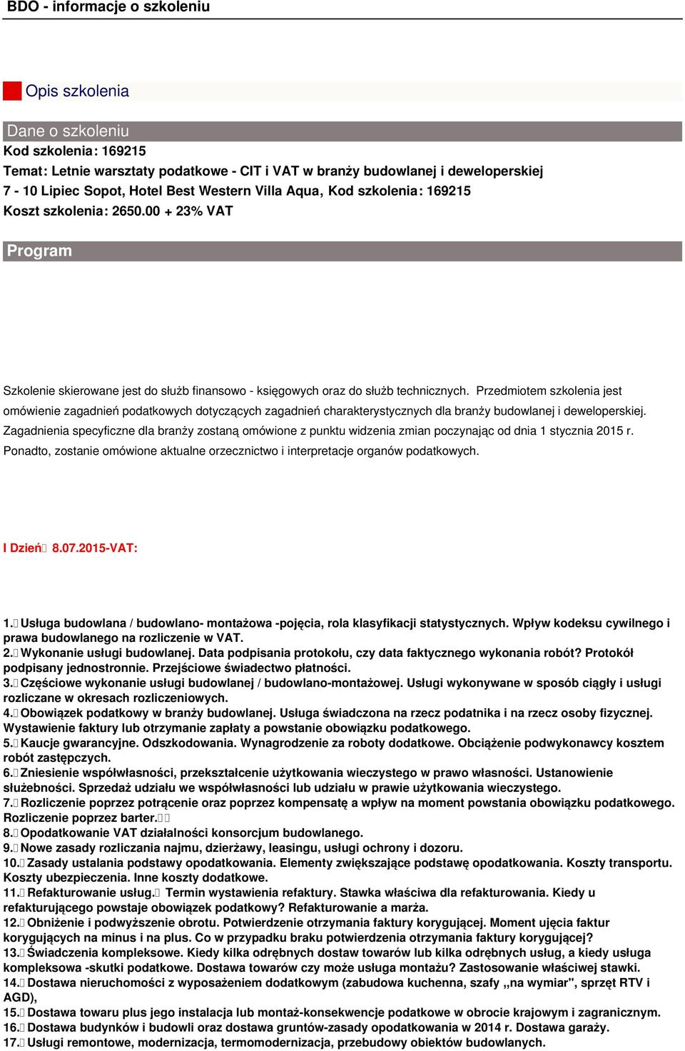 Przedmiotem szkolenia jest omówienie zagadnień podatkowych dotyczących zagadnień charakterystycznych dla branży budowlanej i deweloperskiej.
