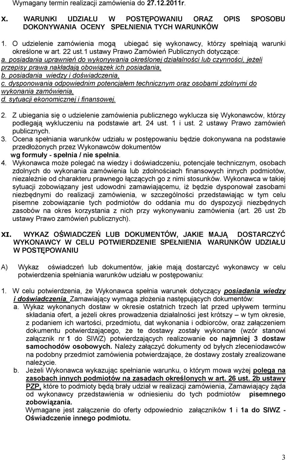 posiadania uprawnień do wykonywania określonej działalności lub czynności, jeżeli przepisy prawa nakładają obowiązek ich posiadania, b. posiadania wiedzy i doświadczenia, c.