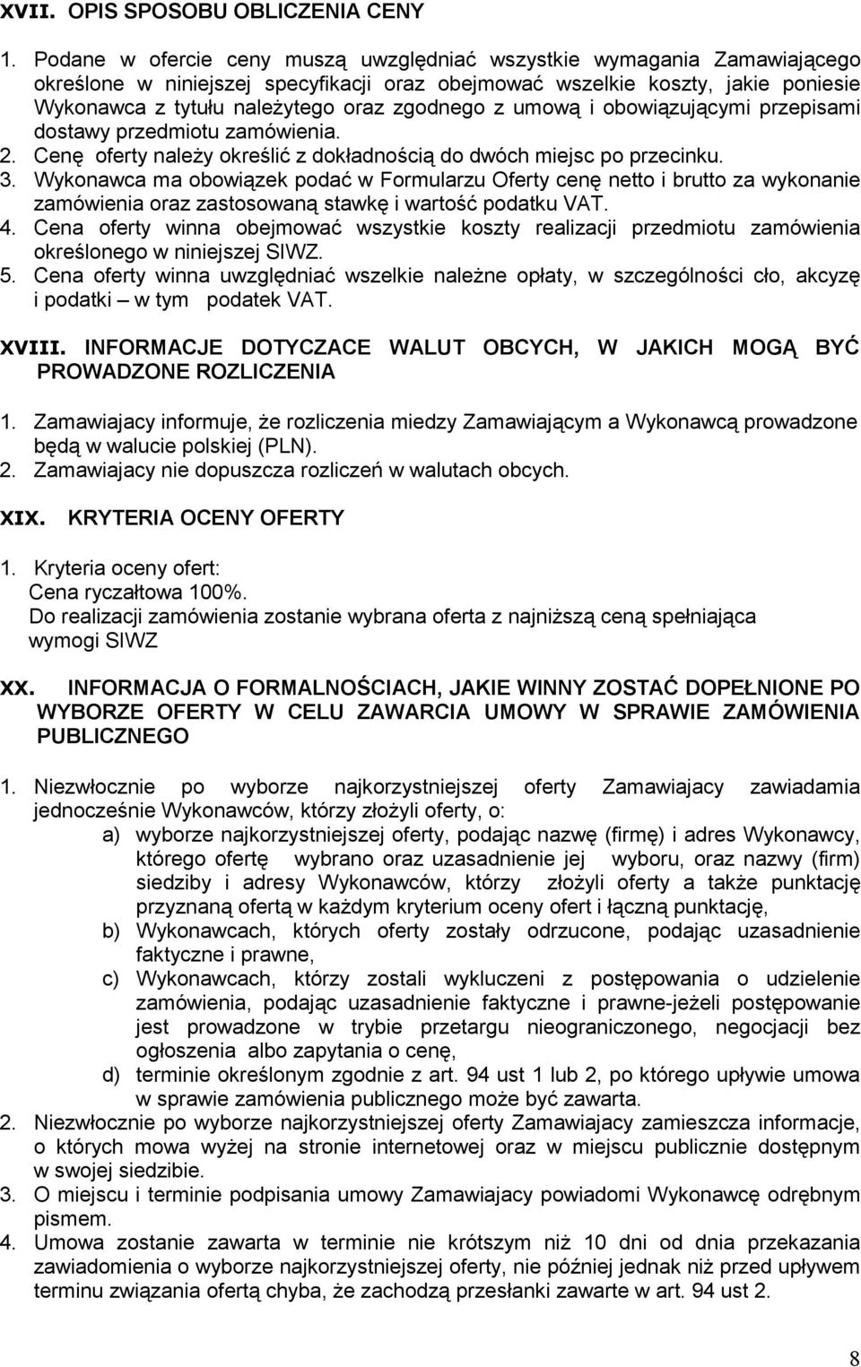 zgodnego z umową i obowiązującymi przepisami dostawy przedmiotu zamówienia. 2. Cenę oferty należy określić z dokładnością do dwóch miejsc po przecinku. 3.