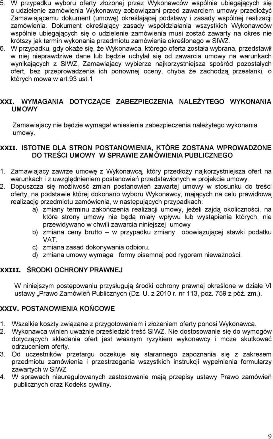 Dokument określający zasady współdziałania wszystkich Wykonawców wspólnie ubiegających się o udzielenie zamówienia musi zostać zawarty na okres nie krótszy jak termin wykonania przedmiotu zamówienia