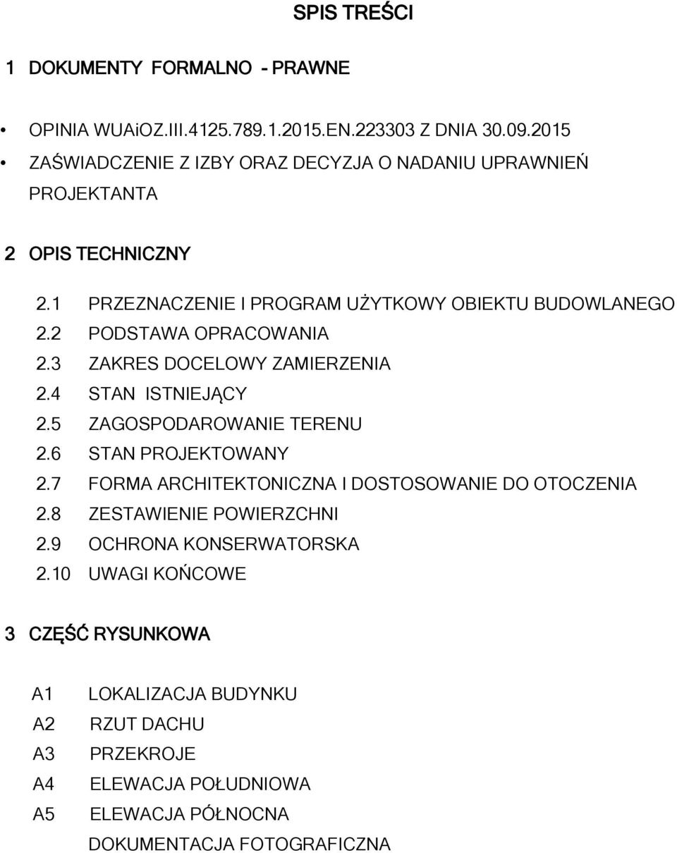 2 PODSTAWA OPRACOWANIA 2.3 ZAKRES DOCELOWY ZAMIERZENIA 2.4 STAN ISTNIEJĄCY 2.5 ZAGOSPODAROWANIE TERENU 2.6 STAN PROJEKTOWANY 2.