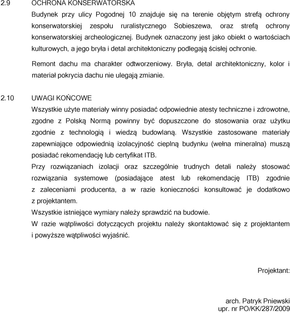 Bryła, detal architektoniczny, kolor i materiał pokrycia dachu nie ulegają zmianie. 2.