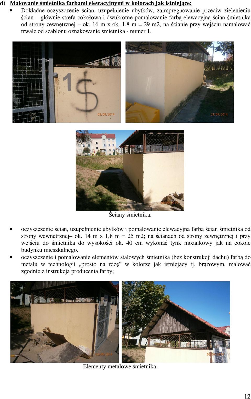 oczyszczenie ścian, uzupełnienie ubytków i pomalowanie elewacyjną farbą ścian śmietnika od strony wewnętrznej ok.